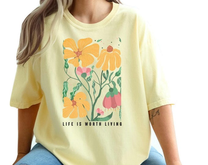 Life is Worth Living Tshirt | Floral Shirt for Garden Lovers | Boho Wildflower Tee | Cute Flower Lover Gift | Floral Graphic Tee