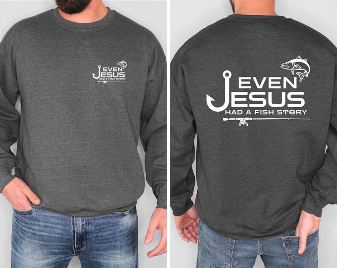 Even Jesus Had a Fish Story Christian Fishing Sweatshirt Faith Fisherman Crewneck Christian Shirt Fishing Gift for Men