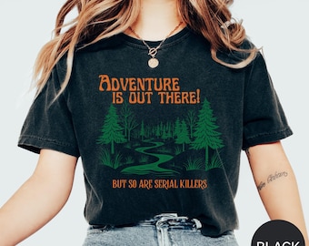 Adventure Is Out There but So Are Serial Killers T-Shirt Funny Hiking Tee for Women Comfort Colors Oversized Outdoor Top