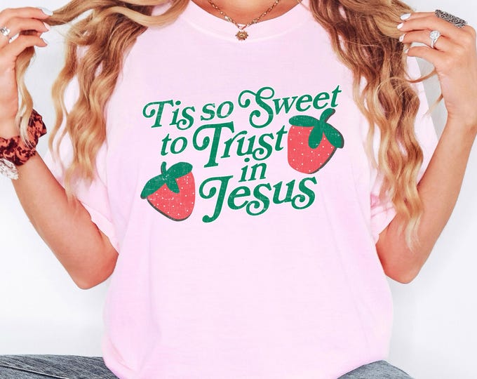 Tis So Sweet to Trust in Jesus Shirt Comfort Colors Tee Christian Strawberry Shirt Faith Shirt Christian Women Tee Jesus Shirt