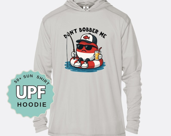 Funny Fishing UPF 50+ Hoodie: Dont Bobber Me - Long Sleeve Sun Shirt