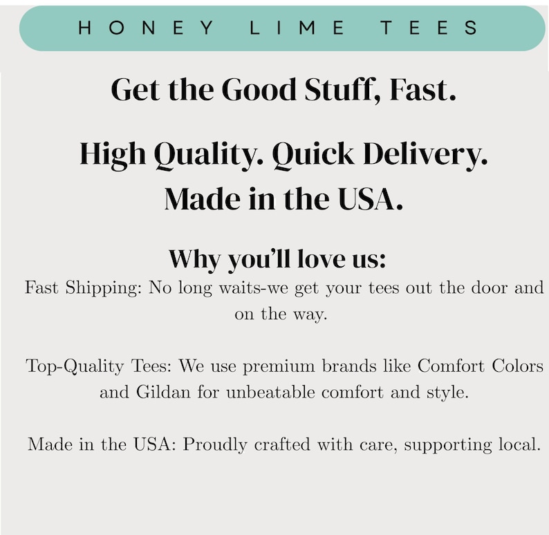 The image is a promotional image for a company called "Honey Lime Tees". It features a message about the company's products, highlighting their features such as fast shipping, high quality, and top-quality tees. The company is also mentioned as being made in the USA, which suggests that they prioritize quality and craftsmanship. The image does not contain any text that is too long or unclear, and it focuses on the company's offerings rather than providing a detailed description of the products.