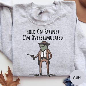 Hold on Partner Im Overstimulated T-shirt, Funny Animal Graphic Sweatshirt, Casual Cotton Top, Quirky Pet Lover Gift, Oversized Style