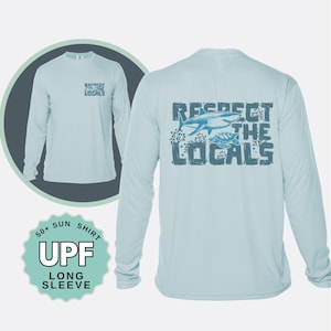 Respect the Locals UPF 50+ Sun Shirt: Long Sleeve Beach Tee