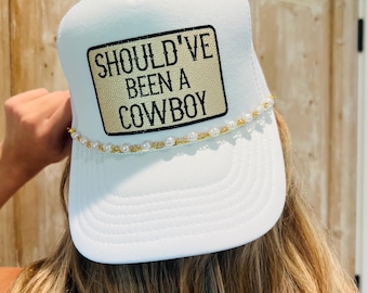 Custom Should've Been A Cowboy Trucker Hat: Metallic Patch Country Music Hat