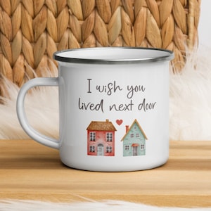 I Wish You Lived Next Door Enamel Mug, Friendship gift, Family Christmas Gift, Housewarming Gift, New House Gift, Bestie Gift, Sister Gift