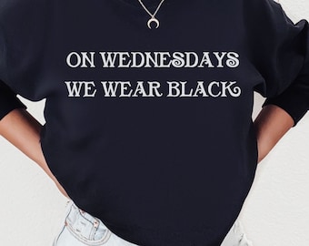 On Wednesdays We Wear Black Sweatshirt, Wednesday Shirt, Gothic Tee, Halloween Sweater, Funny Saying Shirt, Gift for Bestie, Gift for Sister