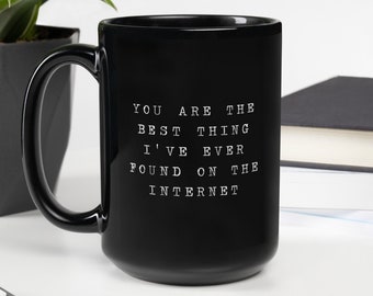 Best Thing I&#39;ve Ever Found On The Internet Mug, Valentine Gift for Boyfriend, Funny Boyfriend Gift, Anniversary, Birthday, Christmas
