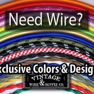 May include: A variety of colorful and patterned electrical cords, including red, green, yellow, blue, black, and white. The text "Need Wire?" and "Exclusive Colors & Designs" is displayed on the image. The text "Vintage Wire & Supply Co." is also displayed on the image.