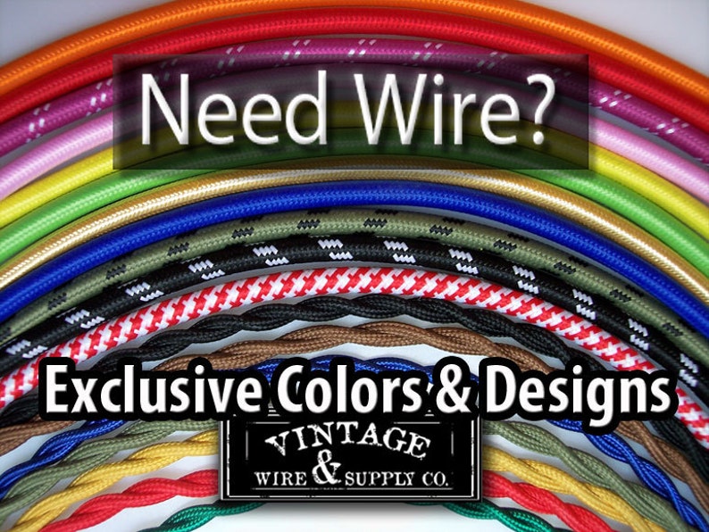 May include: A vibrant display of colorful electrical wires, including orange, pink, green, and blue, with various patterns. Text reads "Need Wire?" and "Exclusive Colors & Designs" with the "Vintage Wire & Supply Co." logo.