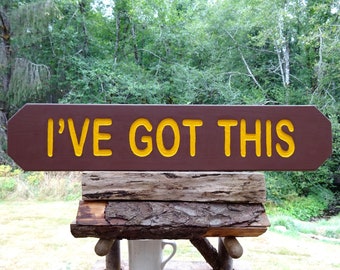 Inspirational I’VE GOT THIS, Park style trail street road house cabin lodge campground sign. Hand carved routed reflective lettering SOS214=