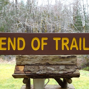 END OF TRAIL National Park style sign, path trail home cabin lodge campground sign. Hand carved routed painted reflective lettering MAN002T+