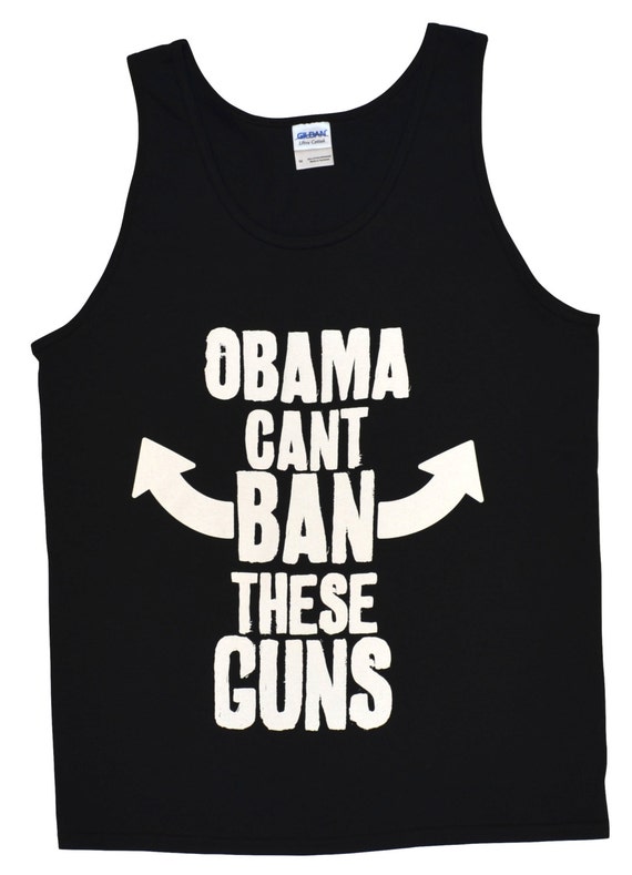 Obama Can't Ban These Guns Funny Gun Tank Top Sizes S | Etsy