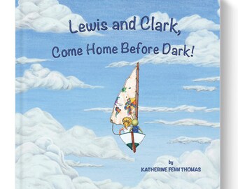 Lewis and Clark, Come Home Before Dark! - 40 pg Rhyming Picture Book - Signed Edition - by Katherine Fenn Thomas