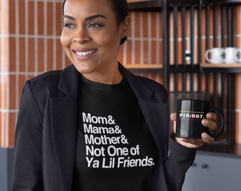 Mom - Not One of Ya Lil Friends T-Shirt - Funny Mother Old Sayings | Helvetica List | Black Mothers Ceramic Mug