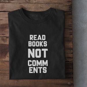 Read Books Not Comments - Bookworm Nerd T-Shirt for Writer Novelist | T-Shirt For Readers