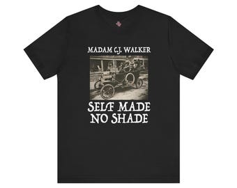 Madam C.J. Walker T-Shirt Unisex - Self Made No Shade | Black Entrepreneur - First Female Self Made Millionaire | Black Excellence