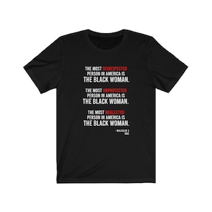The Most Disrespected Person in America is The Black Woman - Malcolm X Quote T-Shirt | Long Sleeve Tee