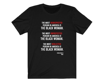 The Most Disrespected Person in America is The Black Woman - Malcolm X Quote T-Shirt | Long Sleeve Tee