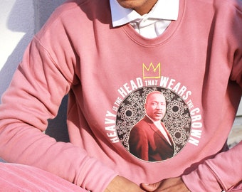 Dr. Martin Luther King - Heavy Is The Head That Wears The Crown Crewneck Sweatshirt -  MLK Inspirational Quote