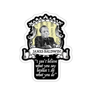 James Baldwin Lächeln mit Zitat Sticker - I Can't Believe What You Say Because I See What You Do | Schlammtuch Print Schwarz Geschichte