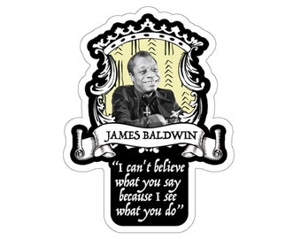 James Baldwin Smiling with Quote Sticker - I Can't Believe What You Say Because I See What You Do | Mudcloth Print Black History