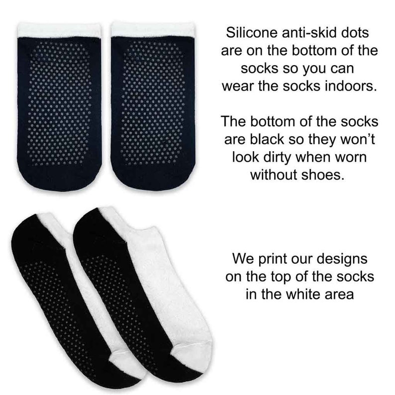 May include: Two pairs of black and white socks with silicone anti-skid dots on the bottom. The socks are designed to be worn indoors without shoes. The text on the image reads: "Silicone anti-skid dots are on the bottom of the socks so you can wear the socks indoors. The bottom of the socks are black so they won't look dirty when worn without shoes. We print our designs on the top of the socks in the white area."
