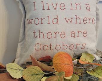 I'm So Glad I Live in a World Where There are Octobers  pillow