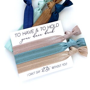 Bridesmaid Proposal Hair Tie Favors | Choose your hair ties | To have & to hold your hair back | I can&#39;t say I DO without you! hair tie gift