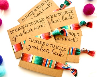 To Have and To Hold Your Hair Back | Custom Bachelorette Hair Tie Favor | Serape Mexico Fiesta Themed Hair Ties | Girls Trip Gifts