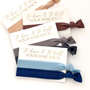 To have & to hold your hair back | Bridesmaid Proposal Hair Ties, Bridal Party Gifts, Welcome Bag Gift, thank you gift for your Bridal Party