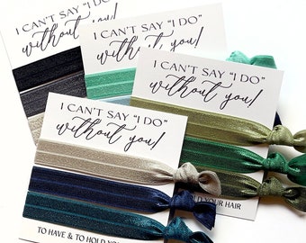I can't say "I Do" without you! Bridesmaid proposal hair ties To have & to hold your hair back hair ties, proposal gift for Bridesmaid MOH