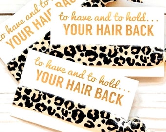 To have & to hold your hair back | Leopard Cheetah Hair Ties | Bachelorette Wedding hair tie gifts