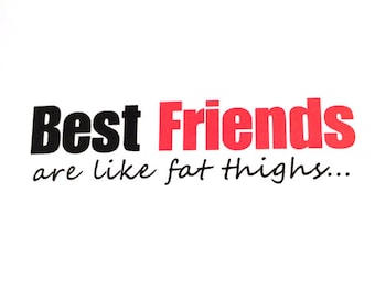 Best Friends Are Like Fat Thighs - General Greeting Card - Funny Card