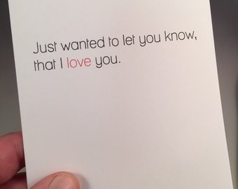 Just Want You To Know I Love You - Adult Funny Greeting Card