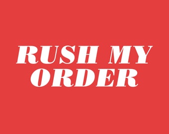 RUSH MY ORDER