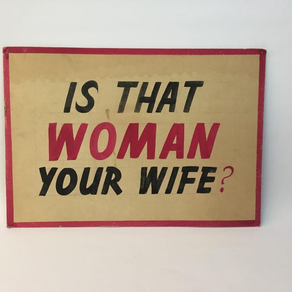 1950s Vintage Hand Lettered Sign Is That Woman your Wife?