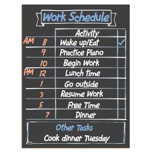 May include: A black chalkboard with a white frame and a white grid. The chalkboard has the text "Work Schedule" written in blue and white. The text "Activity" is written in white. The schedule includes times from 8 AM to 7 PM with activities such as "Wake up/Eat", "Practice Piano", "Begin Work", "Lunch time", "Go outside", "Resume Work", "Free Time", and "Dinner". The text "Other Tasks" is written in blue and white. The text "Cook dinner Tuesday" is written in white.