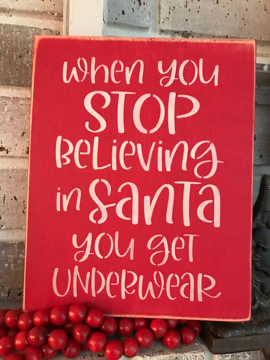 When You Stop Believing/in Santa You Get Underwear/christmas Wood Sign