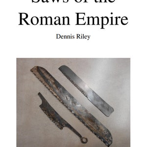 Saws of the Roman Empire 44 page book A5 on period saws 4thc BC to 4thc AD image 1