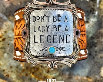 Don’t be a lady be a legend- hand stamped - upcycled western style leather belt bracelet