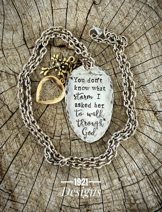 You don’t know the storm I asked her to walk through - hand stamped - hand made