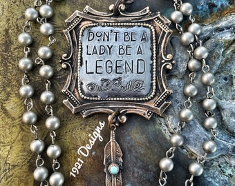 Don’t be a lady be a legend- hand stamped necklace