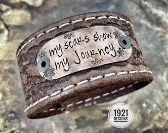 My scars show my journey - hand stamped - leather belt cuff