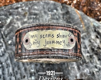My scars show my journey - hand stamped - leather belt cuff