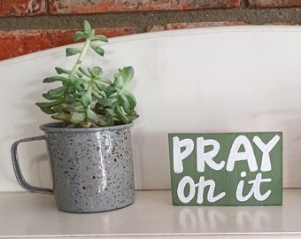 Pray On It Wood Sign, Hand Lettered Wooden Prayer Quote Sign