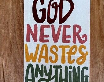 God Never Wastes Anything Wood Sign, Rainbow Hand Lettered Sign, Inspirational Christian Quote Sign