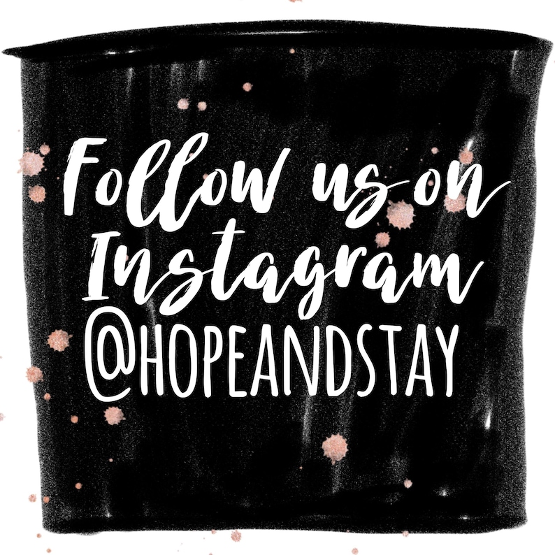 May include: Black and white text on a black background with gold splatter paint. The text reads "Follow us on Instagram @hopeandstay".