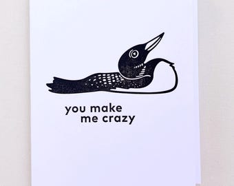 You Make Me Crazy Loon Love Card : Single Letterpress Valentine Card