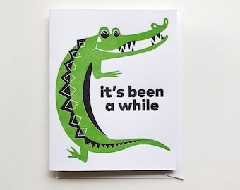 It’s Been A While :  Single Crocodile Letterpress Friendship Greeting Card